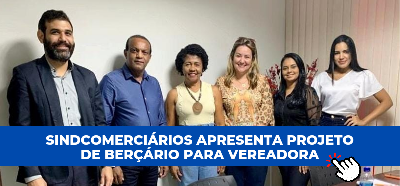 SINDCOMERCIÁRIOS APRESENTA PROJETO DE BERÇÁRIO PARA VEREADORA