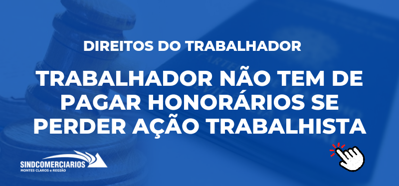 Trabalhador não tem de pagar honorários se perder ação trabalhista